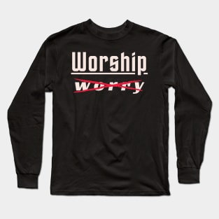 WORSHIP not WORRY 3.1 Long Sleeve T-Shirt